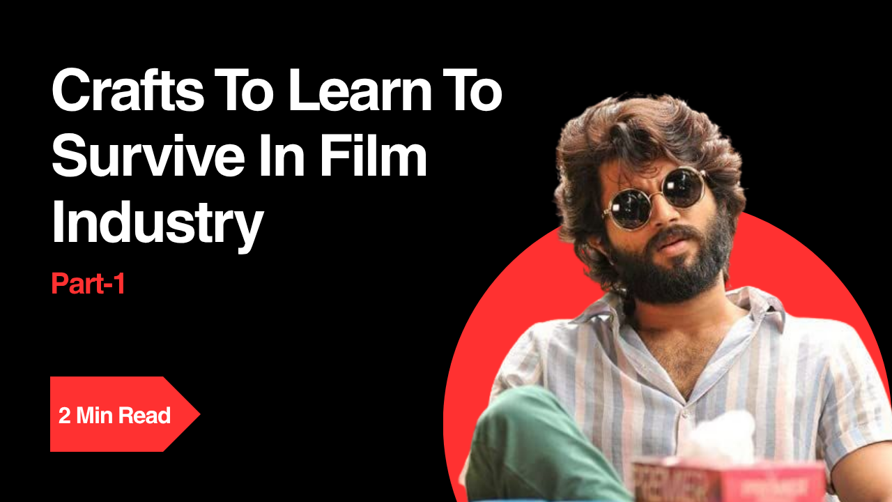 Crafts to Learn to Survive in Film Industry – Part 1