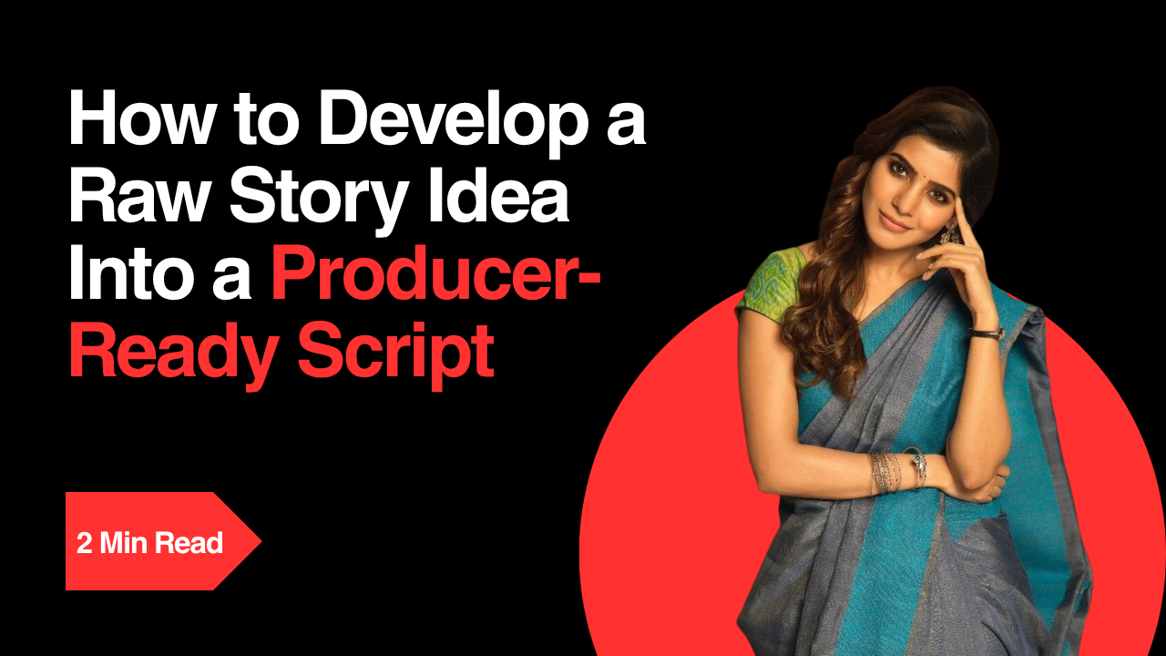 How to Develop a Raw Story Idea Into a Producer-Ready Script