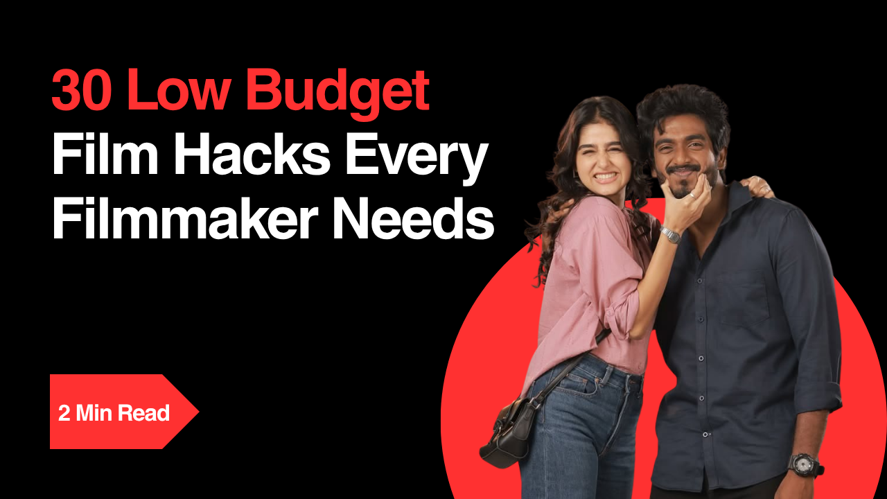 30 Low Budget Film Hacks Every Filmmaker Needs